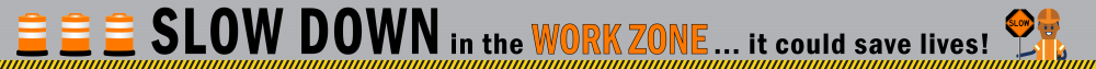 Banner image: Slow down in the workzone...it could save lives!